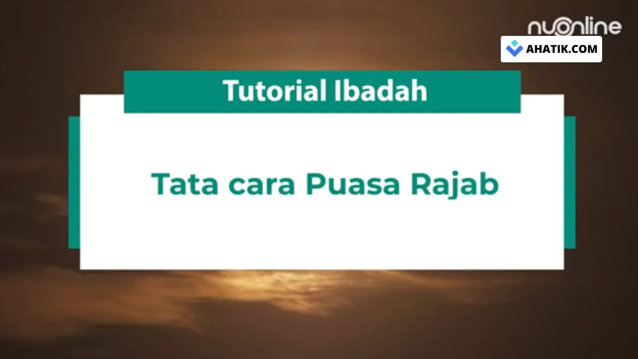 Tata Cara Puasa Rajab NU - Ahatik.com